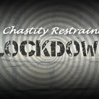 Chastity LOCKDOWN--Week 2 - Restraint